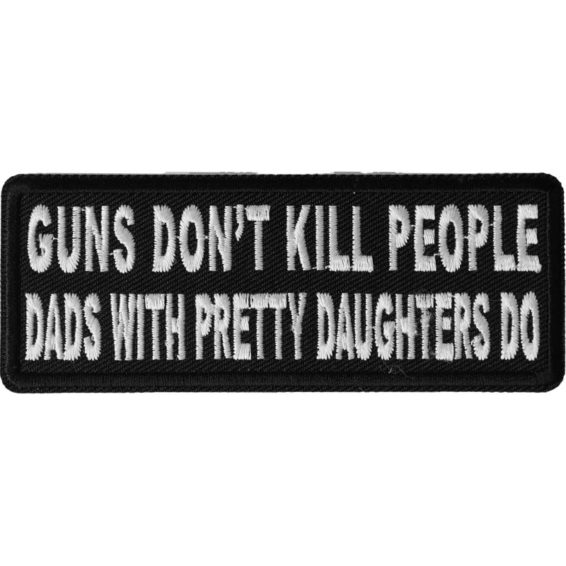 P4880 Guns Don't Kill People Dad's With Pretty Daughters Do Patch