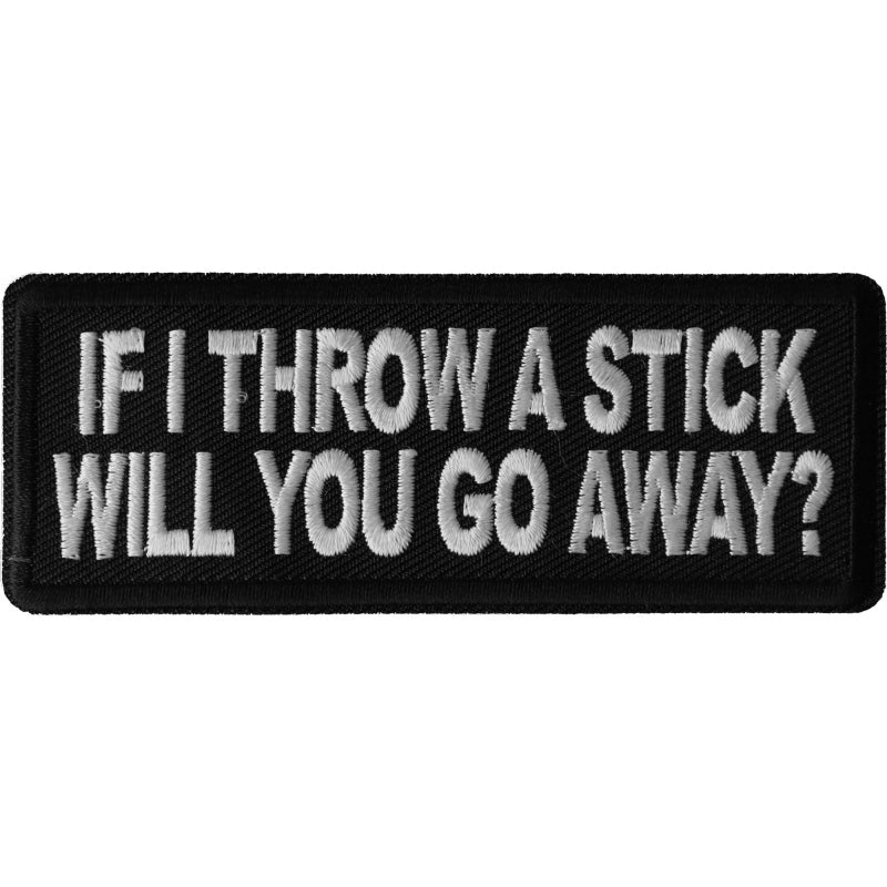 P6671 If I throw a Stick will you go away Patch