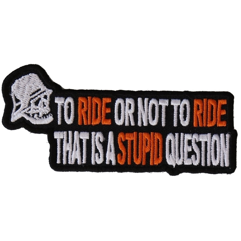 P2979 To Ride or Not To Ride That's A Stupid Question Biker Patch